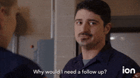 Why Would I Need A Follow Up?