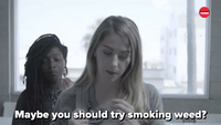 Maybe You Should Smoke Weed
