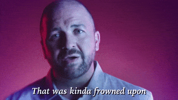 That Was Kinda Frowned Upon 