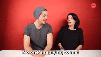 No One's Replying To Me!