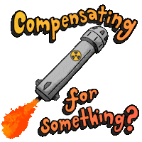 Digital art gif. Cartoon of a flying nuclear warhead surrounded by moving clouds and propelled by orange flames. Text, "Compensating for something?"