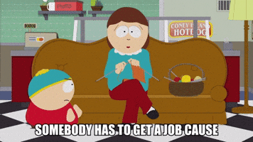 Someone Has To Get A Job