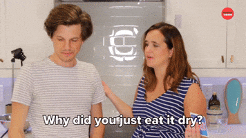 Why Did You Eat It Dry?