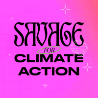 Text gif. Stylized text surrounded by sparkles against an orange and pink background reads, “Savage for climate action.”