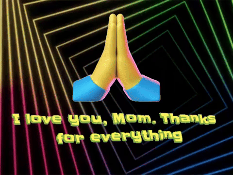 I Love You, Mom. Thanks For Everything