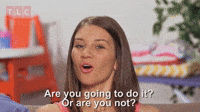 You Going To Do It?