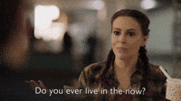 Do You Ever  Live In The Now?
