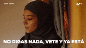 No Digas Nada Go Away GIF by Movistar+