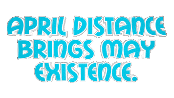 April Distance Brings May Existence Sticker by OpticalArtInc.