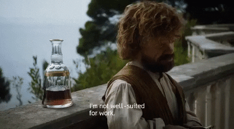 TV gif. Peter Dinklage as Tyrion Lannister in Game of Thrones leans against a railing and shakes his head while saying "I'm not well-suited for work," which appears as text.