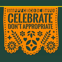 Happy Cinco De Mayo Celebrate Don't Appropriate