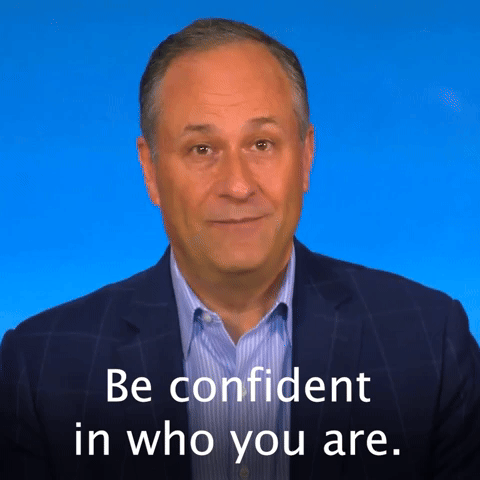 Be confident in who you are.