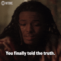 You Finally Told The Truth