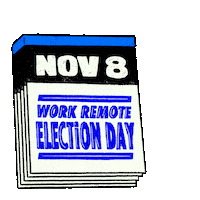 Digital art gif. Blue and white desk calendar’s pages are continuously pulled away against a transparent background. The pages read, “Nov 8 work remote election day, Nov 8 and go vote.”