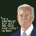 "I'm a capitalist, but just pay your fair share" Joe Biden quote