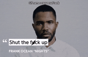Frank Ocean Shut Up GIF
