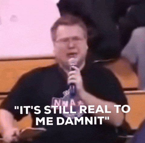 Its Still Real To Me Damnit GIF