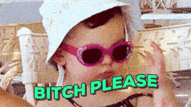 bitch please
