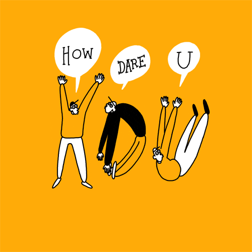 How Dare You GIF by Studios 2016 Find & Share on GIPHY