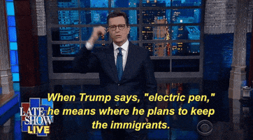 stephen colbert when trump says electric pen he means where he plans to keep the immigrants GIF by The Late Show With Stephen Colbert