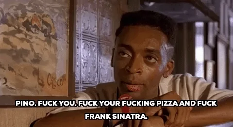 do the right thing fuck you fuck your fucking pizza and fuck frank sinatra GIF