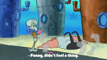 SpongeBob SquarePants gif. Buff muscular man falls facedown to the ground with a thud and Squidward, holding ice cream, smiles and shrugs, saying "Funny, I didn't feel a thing," which appears as text.