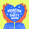Abortion is not a dirty word