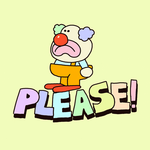 Cartoon gif. A frowning clown with a big red nose and baggy orange pants stands on top of the multicolored pastel text "Please!" The clown then falls to their knees, making puppy dog eyes and crying as their hands grow large to make a praying, pleading gesture.