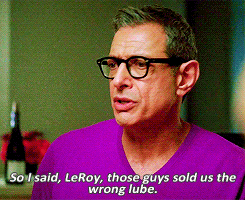 jeff goldblum lube GIF "So I said, Leroy, those guys sold us the wrong lube"