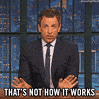 that's not how it works seth meyers GIF by Late Night with Seth Meyers