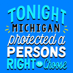 Tonight, Michigan protected a persons right to choose