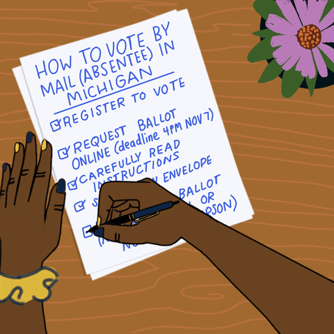Illustrated gif. Hands finishing a handwritten checklist on a wooden desk, a potted daisy beside. Text, "How to vote by mail absentee in Michigan, Register to vote, Request ballot online, deadline 4 PM November 7th, Carefully read instructions, Sign return envelope, Return your ballot November 4th by mail or November 8th in person."