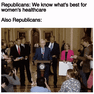 Republicans: we know what's best for women's healthcare motion meme