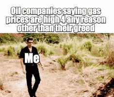 Movie gif. Header reads, “Oil companies saying gas prices are high for any reason other than their greed. Below, Jeff Goldblum, as Malcolm in Jurassic Park, labeled “Me,” takes off his sunglasses and looks at a massive pile of dinosaur poop and says, “That’s one big pile of shit.”